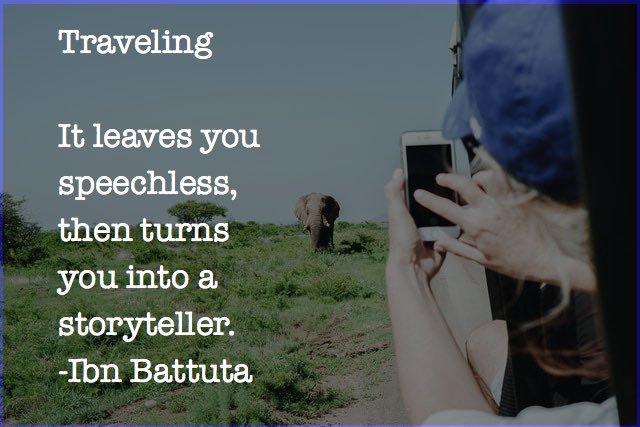 Travel Quote: “Travel leaves you speachless, then turns you into a storyteller.”